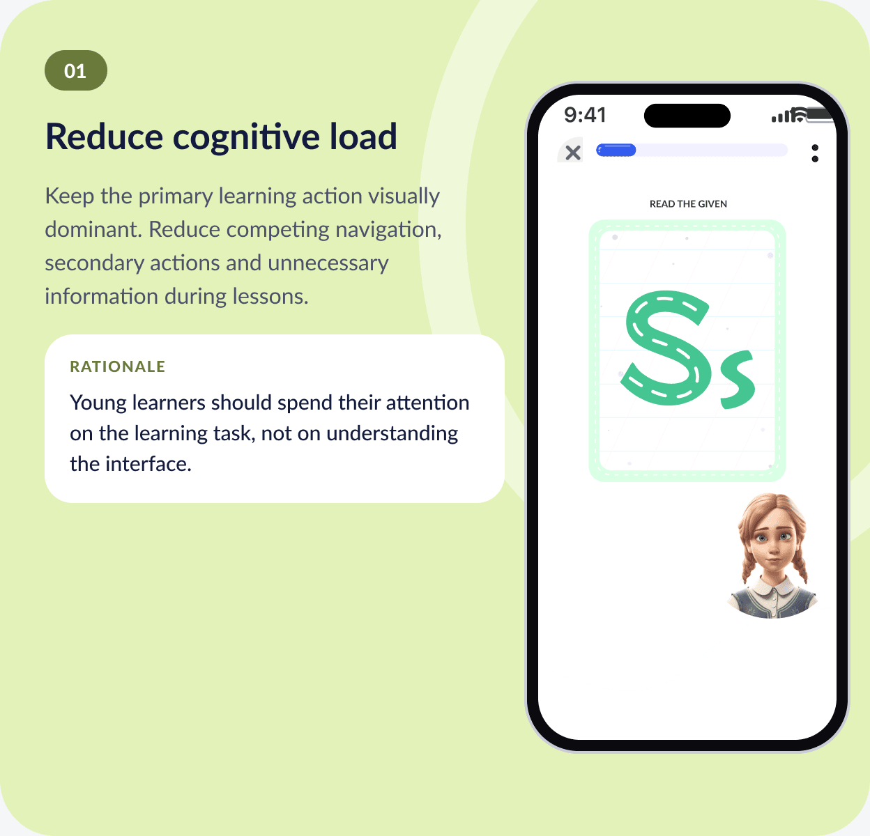 01 Reduce cognitive load — keep the primary learning action visually dominant. Rationale: young learners should spend their attention on the learning task, not on understanding the interface.